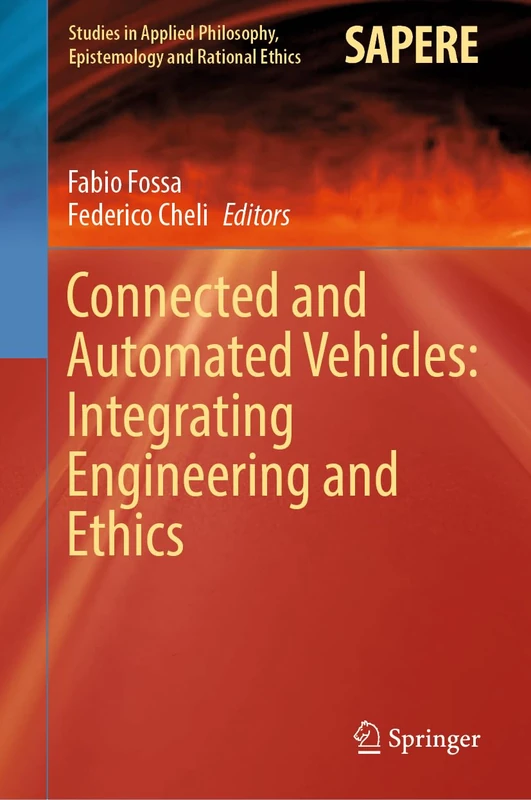 Connected and Automated Vehicles: Integrating Engineering and Ethics: 67 (Studies in Applied Philosophy, Epistemology and Rational Ethics, 67)