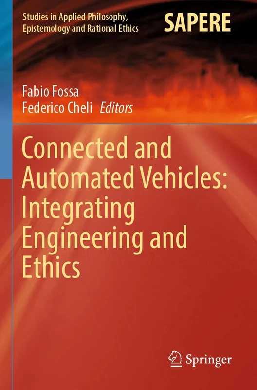 Connected and Automated Vehicles: Integrating Engineering and Ethics: 67 (Studies in Applied Philosophy, Epistemology and Rational Ethics, 67)