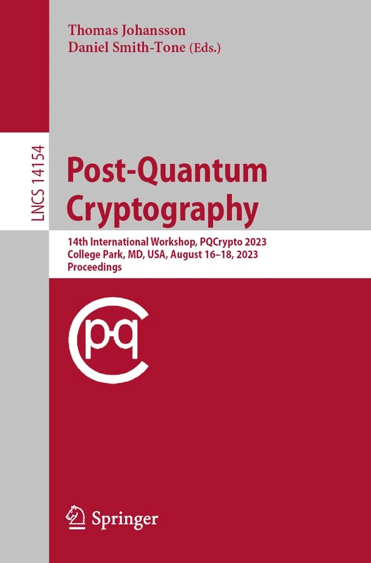 Post-Quantum Cryptography: 14th International Workshop, PQCrypto 2023, College Park, MD, USA, August 16–18, 2023, Proceedings: 14154 (Lecture Notes in Computer Science, 14154)