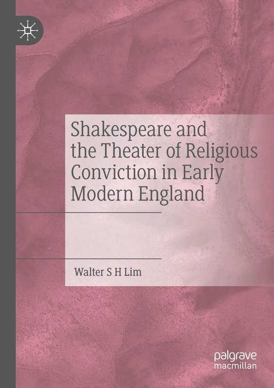 Shakespeare and the Theater of Religious Conviction in Early Modern England