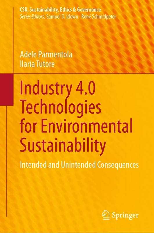 Industry 4.0 Technologies for Environmental Sustainability: Intended and Unintended Consequences (CSR, Sustainability, Ethics & Governance)