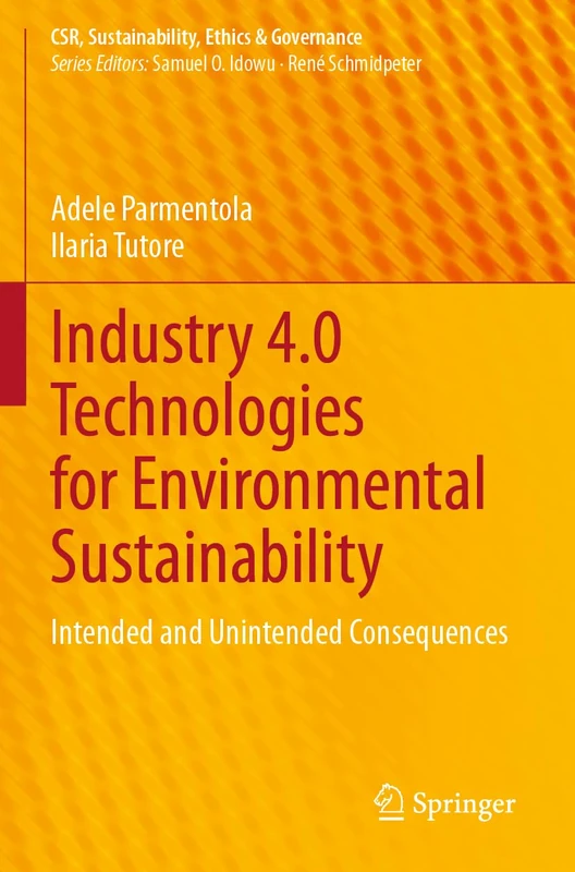 Industry 4.0 Technologies for Environmental Sustainability: Intended and Unintended Consequences (CSR, Sustainability, Ethics & Governance)