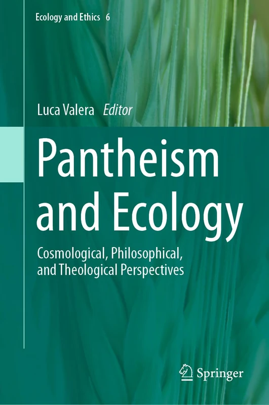 Pantheism and Ecology: Cosmological, Philosophical, and Theological Perspectives: 6 (Ecology and Ethics, 6)