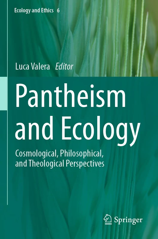 Pantheism and Ecology: Cosmological, Philosophical, and Theological Perspectives: 6 (Ecology and Ethics, 6)