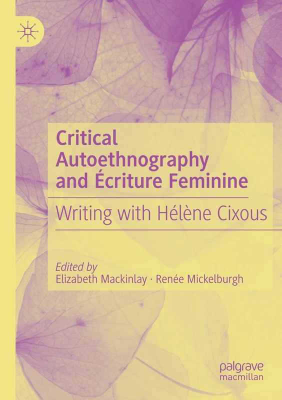 Critical Autoethnography and Écriture Feminine: Writing with Hélène Cixous