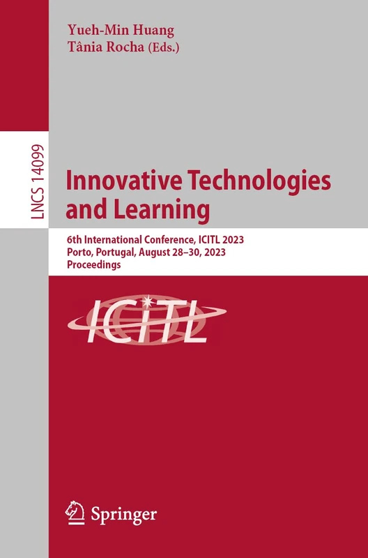 Innovative Technologies and Learning: 6th International Conference, ICITL 2023, Porto, Portugal, August 28–30, 2023, Proceedings: 14099 (Lecture Notes in Computer Science, 14099)