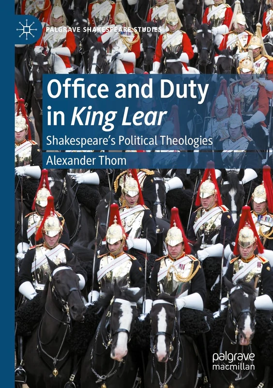 Office and Duty in King Lear: Shakespeare’s Political Theologies (Palgrave Shakespeare Studies)