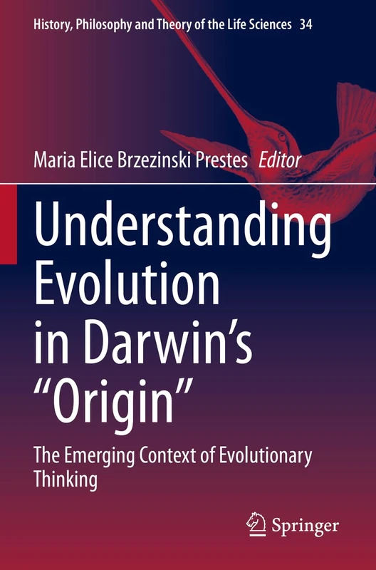 Understanding Evolution in Darwin's "Origin": The Emerging Context of Evolutionary Thinking: 34 (History, Philosophy and Theory of the Life Sciences, 34)