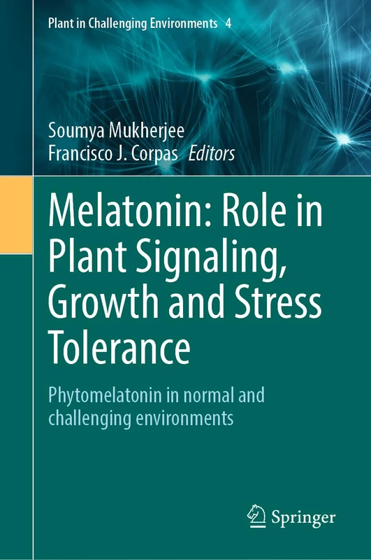 Melatonin: Role in Plant Signaling, Growth and Stress Tolerance: Phytomelatonin in normal and challenging environments: 4