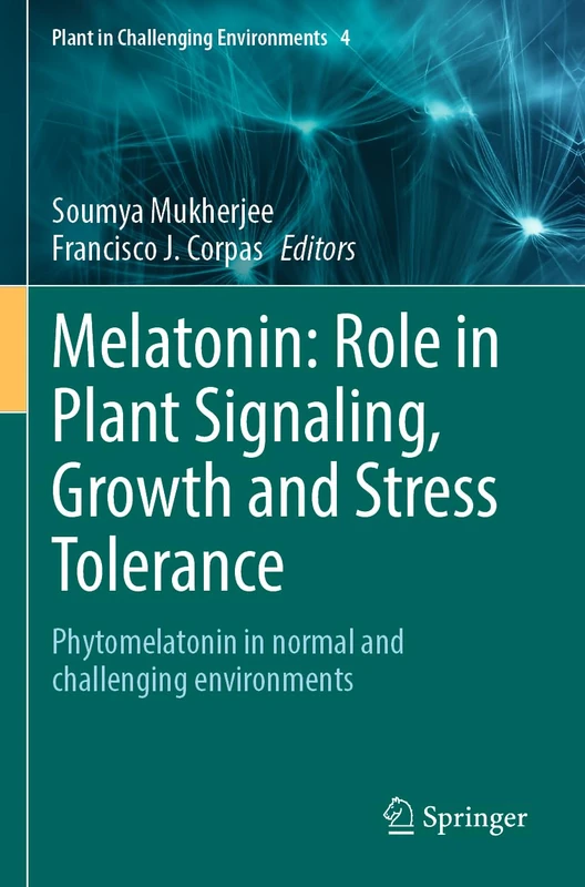 Melatonin: Role in Plant Signaling, Growth and Stress Tolerance: Phytomelatonin in normal and challenging environments: 4