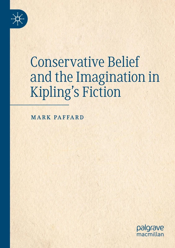 Conservative Belief and the Imagination in Kipling’s Fiction