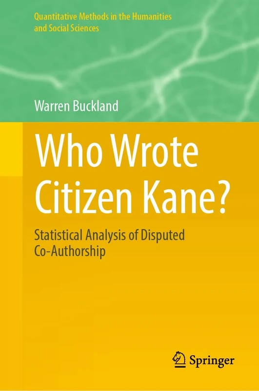 Who Wrote Citizen Kane?: Statistical Analysis of Disputed Co-Authorship (Quantitative Methods in the Humanities and Social Sciences) - Image 1