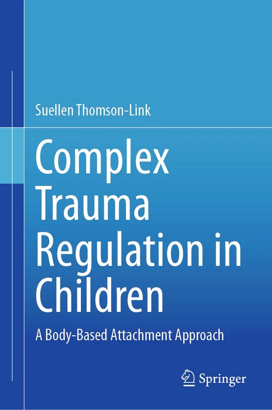 Complex Trauma Regulation in Children: A Body-Based Attachment Approach