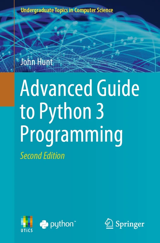 Advanced Guide to Python 3 Programming (Undergraduate Topics in Computer Science)