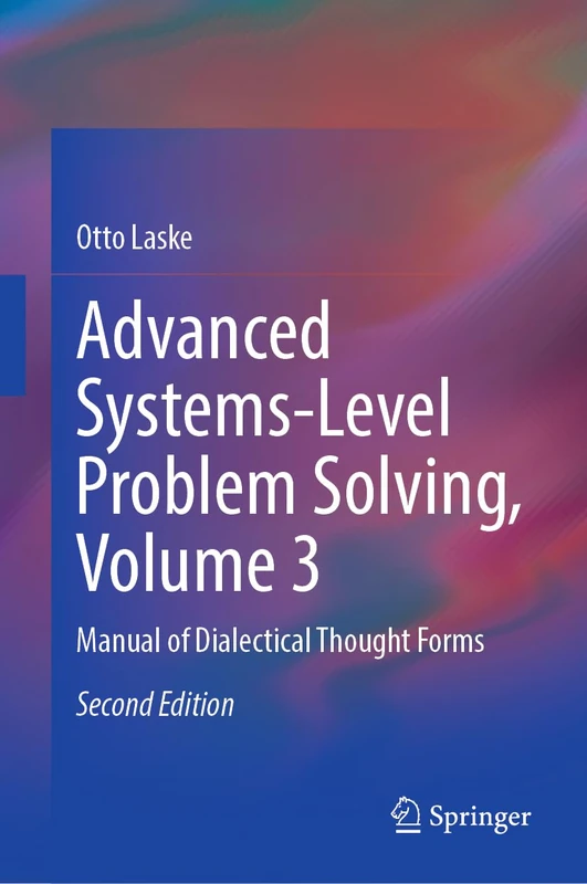 Advanced Systems-Level Problem Solving, Volume 3: Manual of Dialectical Thought Forms
