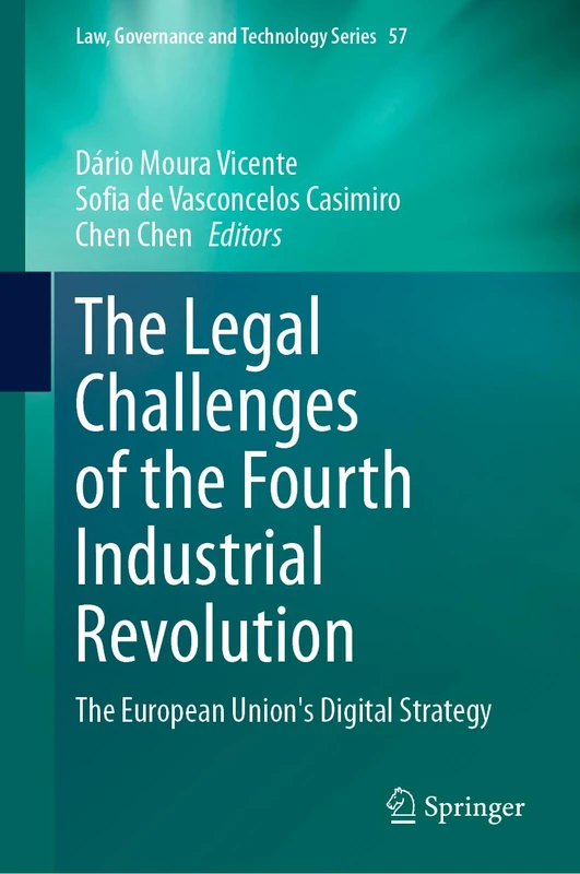 The Legal Challenges of the Fourth Industrial Revolution: The European Union's Digital Strategy: 57 (Law, Governance and Technology Series, 57)