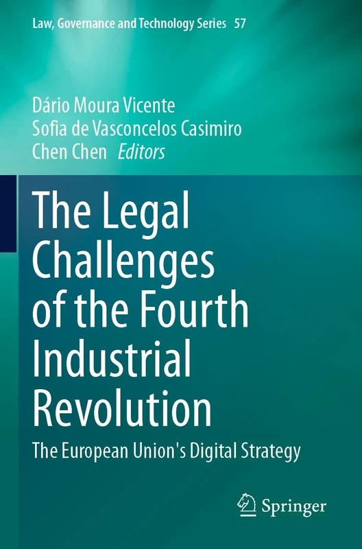 The Legal Challenges of the Fourth Industrial Revolution: The European Union's Digital Strategy: 57 (Law, Governance and Technology Series, 57)