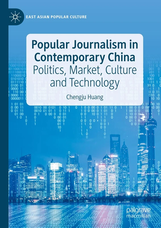 Popular Journalism in Contemporary China: Politics, Market, Culture and Technology (East Asian Popular Culture)