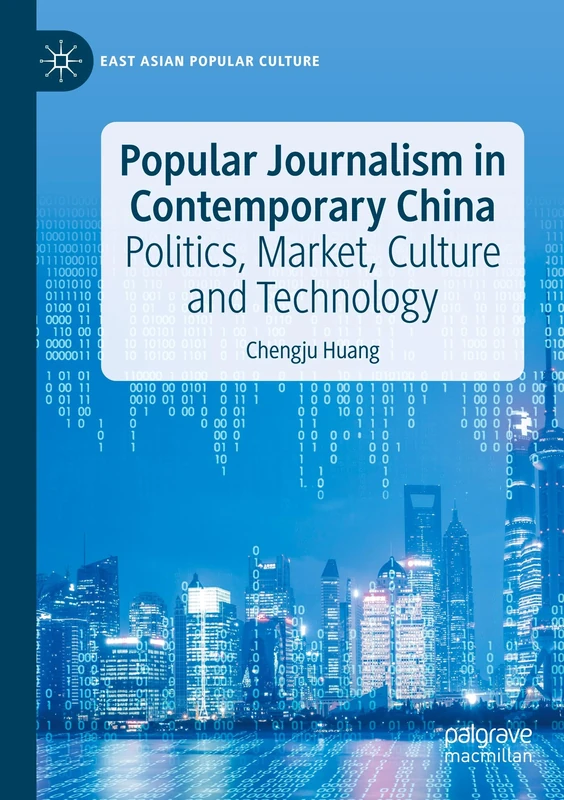 Popular Journalism in Contemporary China: Politics, Market, Culture and Technology (East Asian Popular Culture)