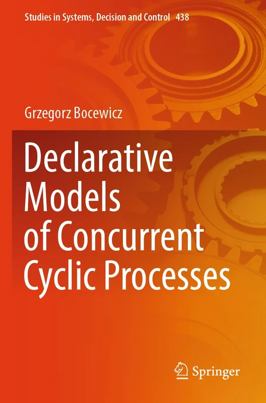 Declarative Models of Concurrent Cyclic Processes: 438 (Studies in Systems, Decision and Control, 438)