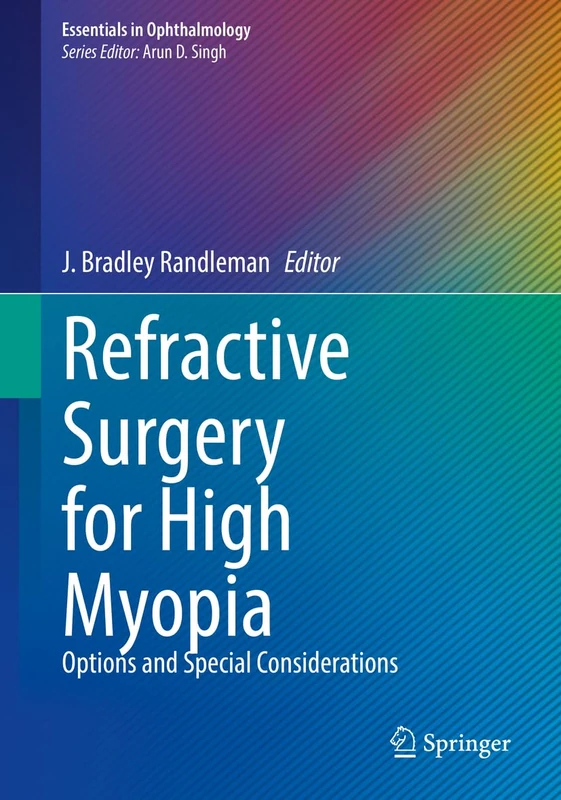 Refractive Surgery for High Myopia: Options and Special Considerations (Essentials in Ophthalmology)