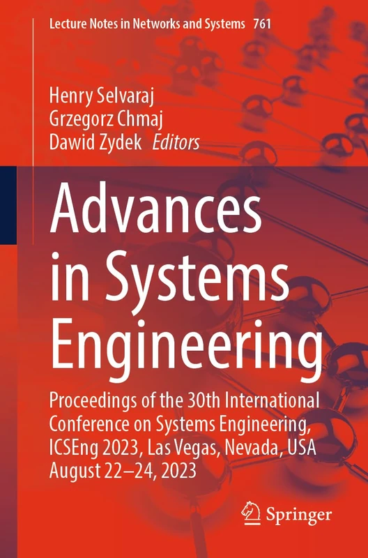 Advances in Systems Engineering: Proceedings of the 30th International Conference on Systems Engineering, ICSEng 2023, Las Vegas, Nevada, USA August ... (Lecture Notes in Networks and Systems, 761)