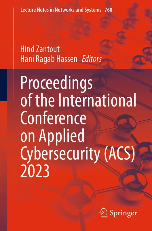 Proceedings of the International Conference on Applied Cybersecurity (ACS) 2023: 760 (Lecture Notes in Networks and Systems, 760)
