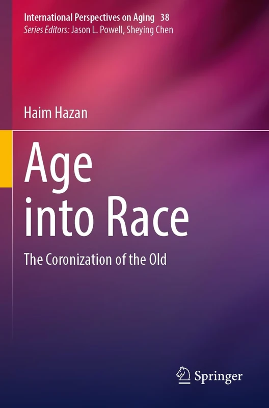 Age into Race: The Coronization of the Old: 38 (International Perspectives on Aging, 38)