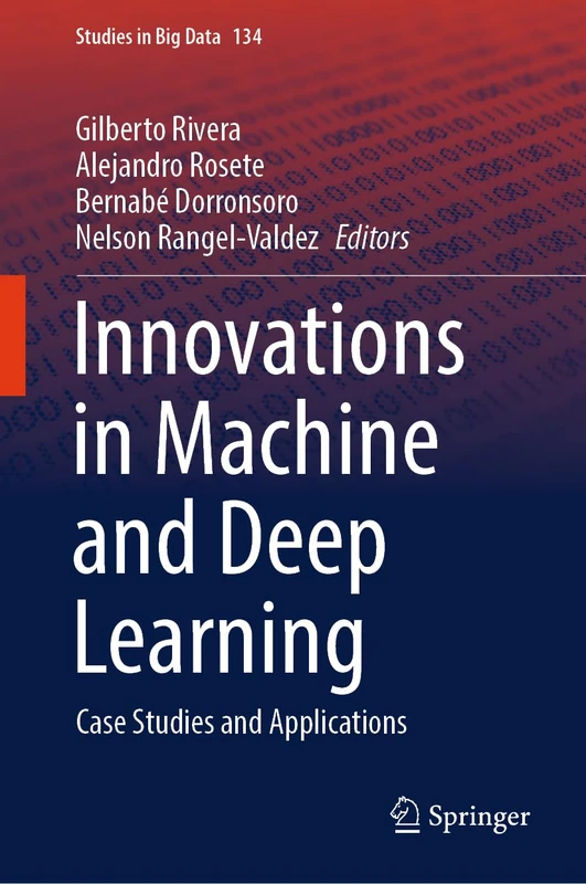 Innovations in Machine and Deep Learning: Case Studies and Applications: 134 (Studies in Big Data, 134)