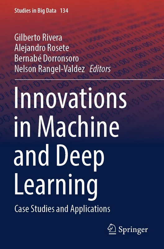 Innovations in Machine and Deep Learning: Case Studies and Applications: 134 (Studies in Big Data, 134)