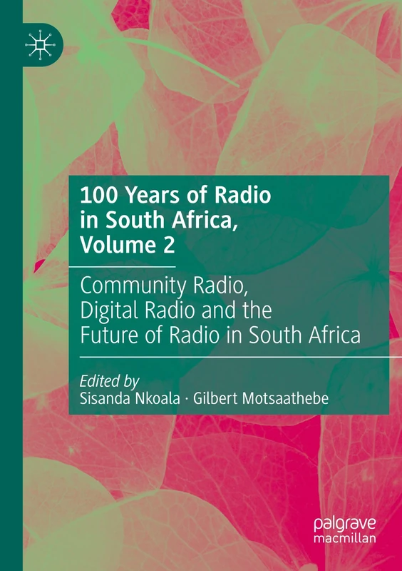 100 Years of Radio in South Africa, Volume 2: Community Radio, Digital Radio and the Future of Radio in South Africa