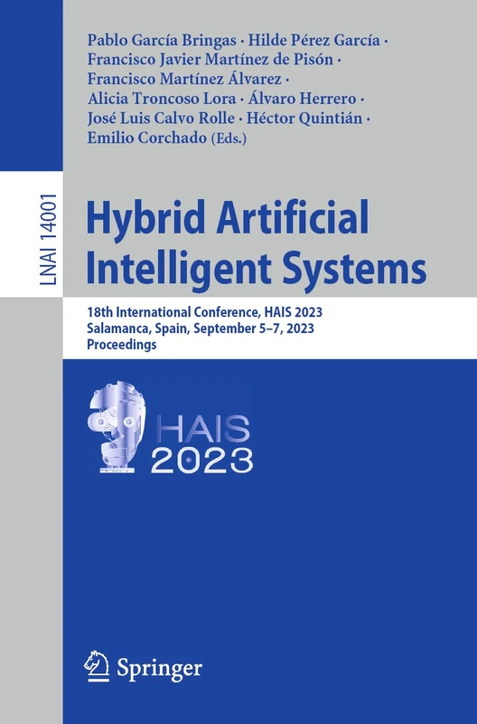 Hybrid Artificial Intelligent Systems: 18th International Conference, HAIS 2023, Salamanca, Spain, September 5–7, 2023, Proceedings: 14001 (Lecture Notes in Computer Science, 14001)