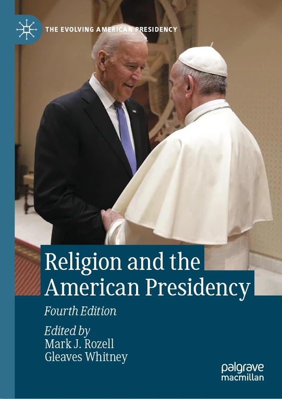 Religion and the American Presidency (The Evolving American Presidency)