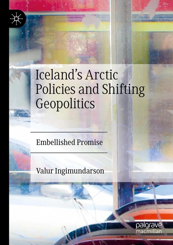 Iceland’s Arctic Policies and Shifting Geopolitics: Embellished Promise