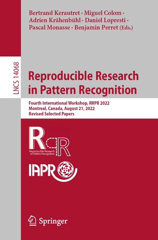 Reproducible Research in Pattern Recognition: Fourth International Workshop, RRPR 2022, Montreal, Canada, August 21, 2022, Revised Selected Papers: 14068 (Lecture Notes in Computer Science, 14068)