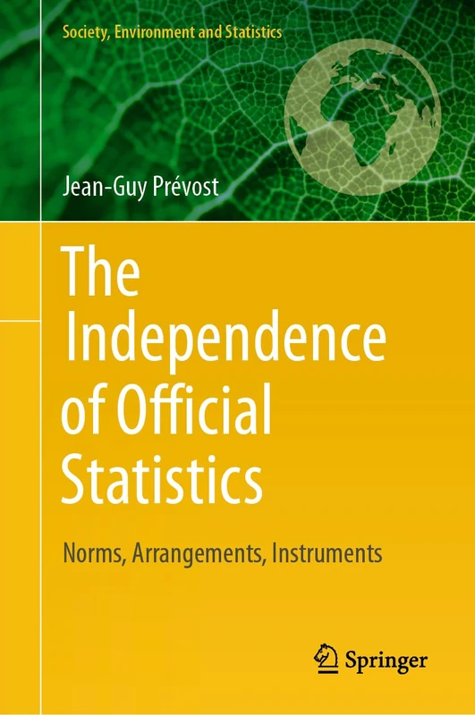 The Independence of Official Statistics: Norms, Arrangements, Instruments (Society, Environment and Statistics)
