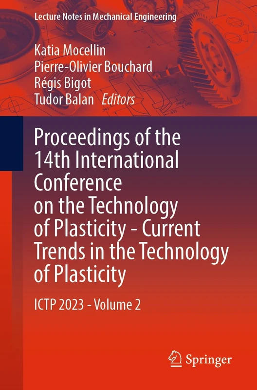 Proceedings of the 14th International Conference on the Technology of Plasticity - Current Trends in the Technology of Plasticity: ICTP 2023 - Volume 2 (Lecture Notes in Mechanical Engineering)