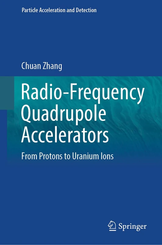 Radio-Frequency Quadrupole Accelerators: From Protons to Uranium Ions (Particle Acceleration and Detection)