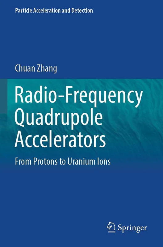 Radio-Frequency Quadrupole Accelerators: From Protons to Uranium Ions (Particle Acceleration and Detection)