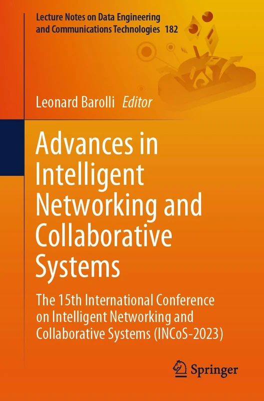 Advances in Intelligent Networking and Collaborative Systems: The 15th International Conference on Intelligent Networking and Collaborative Systems ... and Communications Technologies, 182)