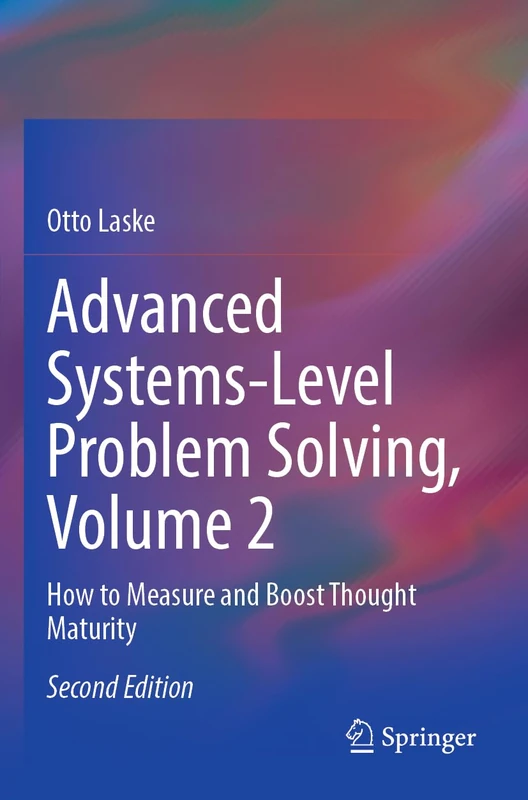 Advanced Systems-Level Problem Solving, Volume 2: How to Measure and Boost Thought Maturity