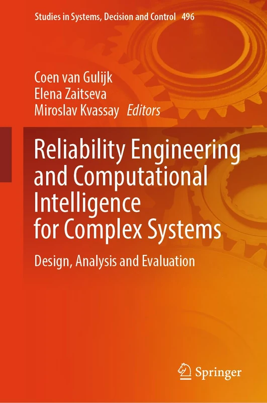 Reliability Engineering and Computational Intelligence for Complex Systems: Design, Analysis and Evaluation: 496 (Studies in Systems, Decision and Control, 496)