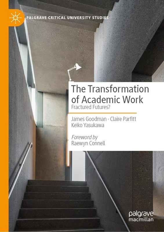 The Transformation of Academic Work: Fractured Futures? (Palgrave Critical University Studies)