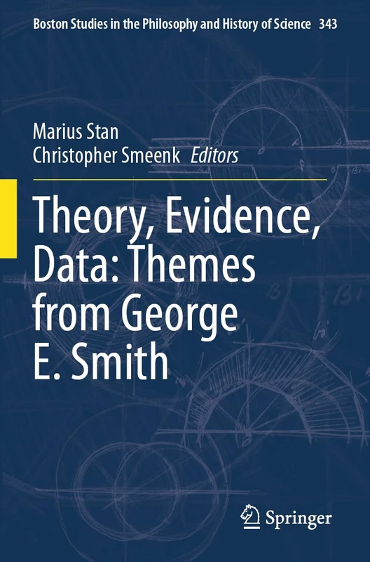Theory, Evidence, Data: Themes from George E. Smith: 343 (Boston Studies in the Philosophy and History of Science, 343)