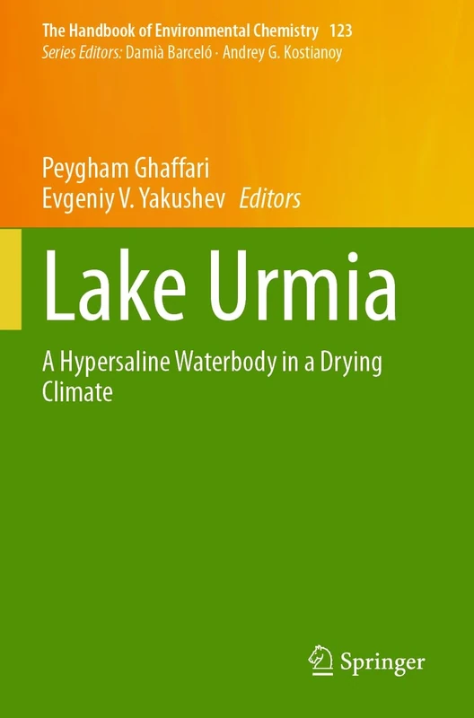 Lake Urmia: A Hypersaline Waterbody in a Drying Climate: 123 (The Handbook of Environmental Chemistry, 123)