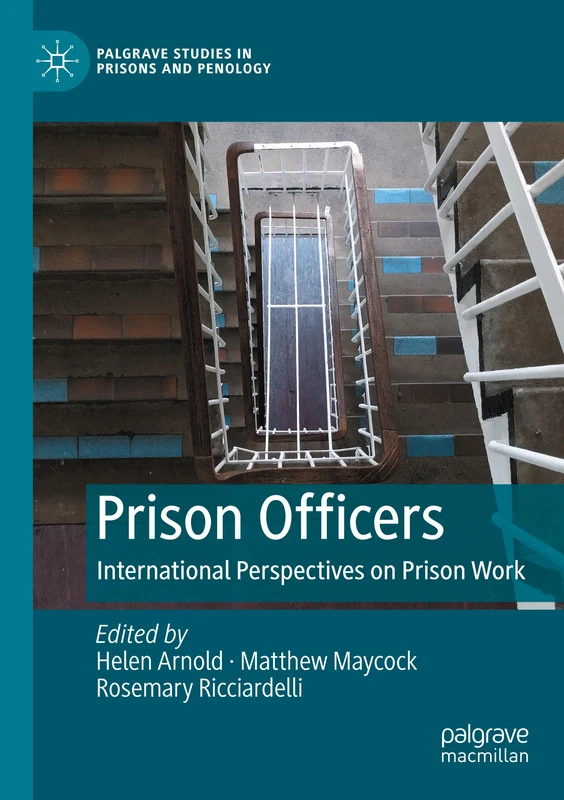 Prison Officers: International Perspectives on Prison Work (Palgrave Studies in Prisons and Penology)