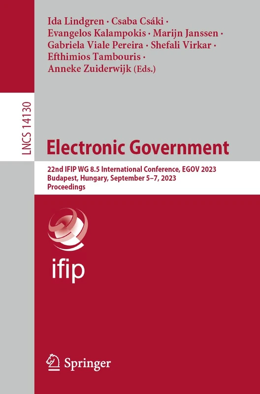 Electronic Government: 22nd IFIP WG 8.5 International Conference, EGOV 2023, Budapest, Hungary, September 5–7, 2023, Proceedings: 14130 (Lecture Notes in Computer Science, 14130)