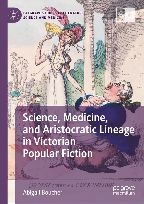 Science, Medicine, and Aristocratic Lineage in Victorian Popular Fiction (Palgrave Studies in Literature, Science and Medicine)