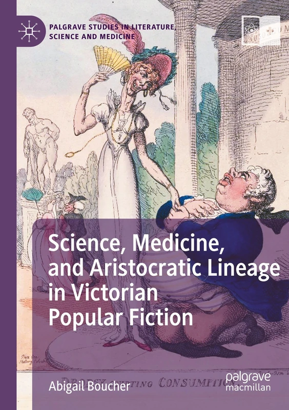Science, Medicine, and Aristocratic Lineage in Victorian Popular Fiction (Palgrave Studies in Literature, Science and Medicine)