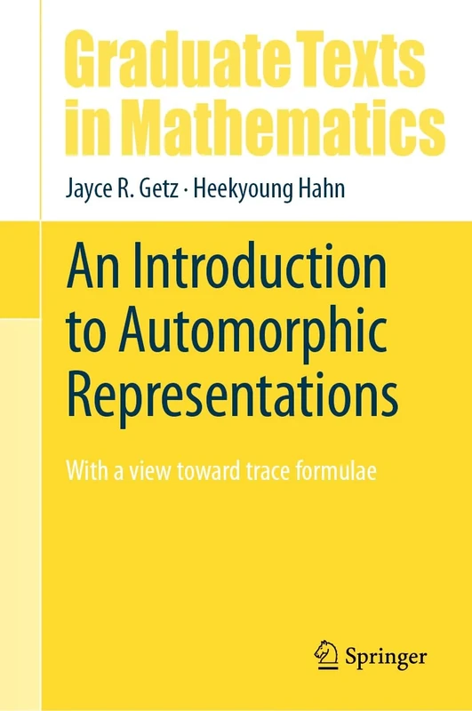 An Introduction to Automorphic Representations: With a view toward trace formulae: 300 (Graduate Texts in Mathematics, 300)